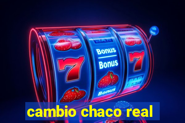 cambio chaco real